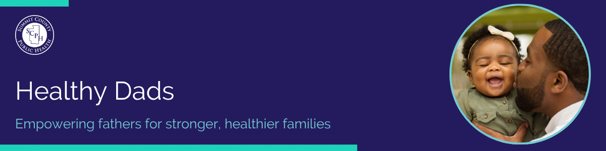 Banner with a dark purple background featuring the title 'Healthy Dads' in white and the tagline 'Empowering fathers for stronger, healthier families' in teal. A circular photo shows a father with his child. The Summit County Public Health logo appears in the top left with teal accent borders.