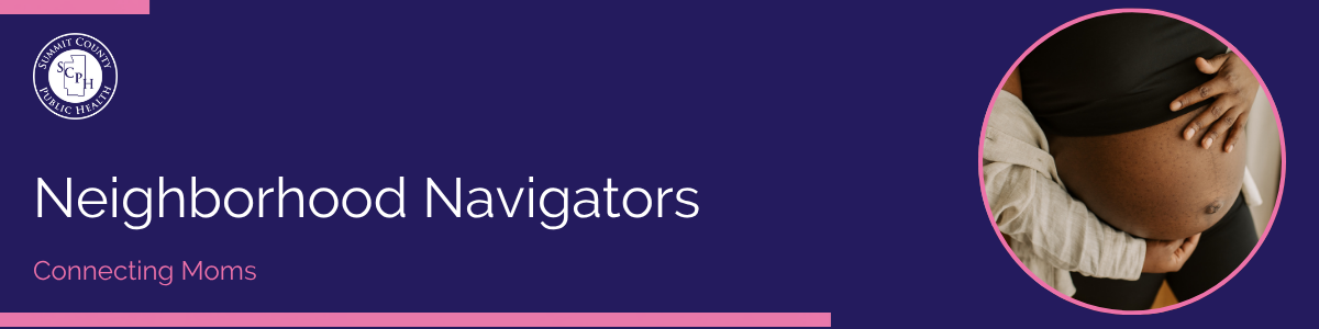 Bbanner with a dark purple background featuring the title 'Neighborhood Navigators' in white and the tagline 'Connecting Moms' in pink. A circular photo shows a close-up of a pregnant woman's baby bump. The Summit County Public Health logo appears in the top left with teal accent borders."